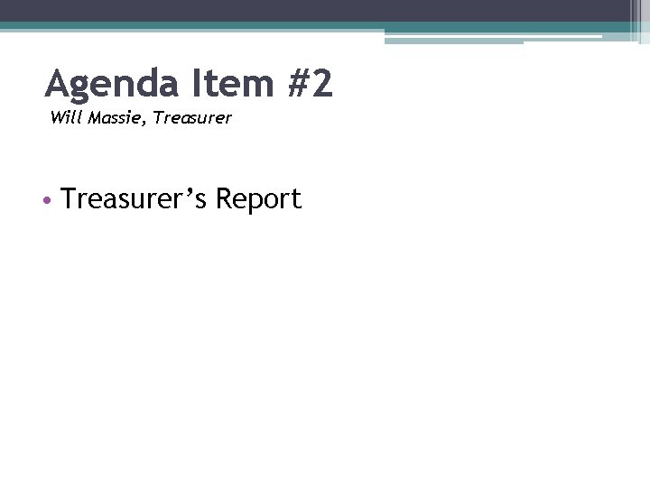 Agenda Item #2 Will Massie, Treasurer • Treasurer’s Report 