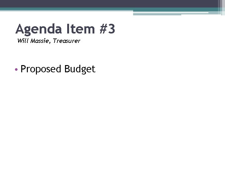 Agenda Item #3 Will Massie, Treasurer • Proposed Budget 