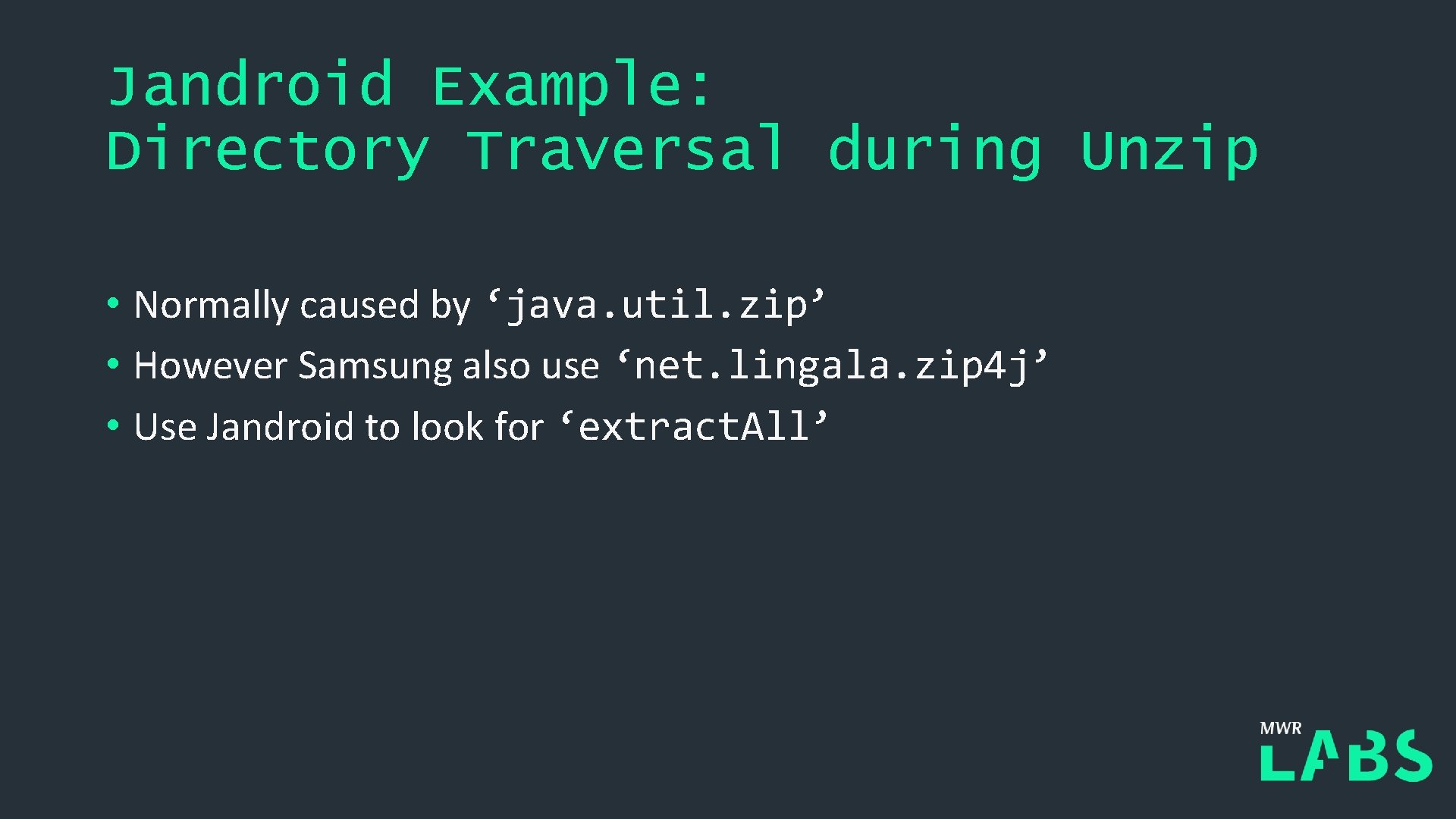 Jandroid Example: Directory Traversal during Unzip • Normally caused by ‘java. util. zip’ •
