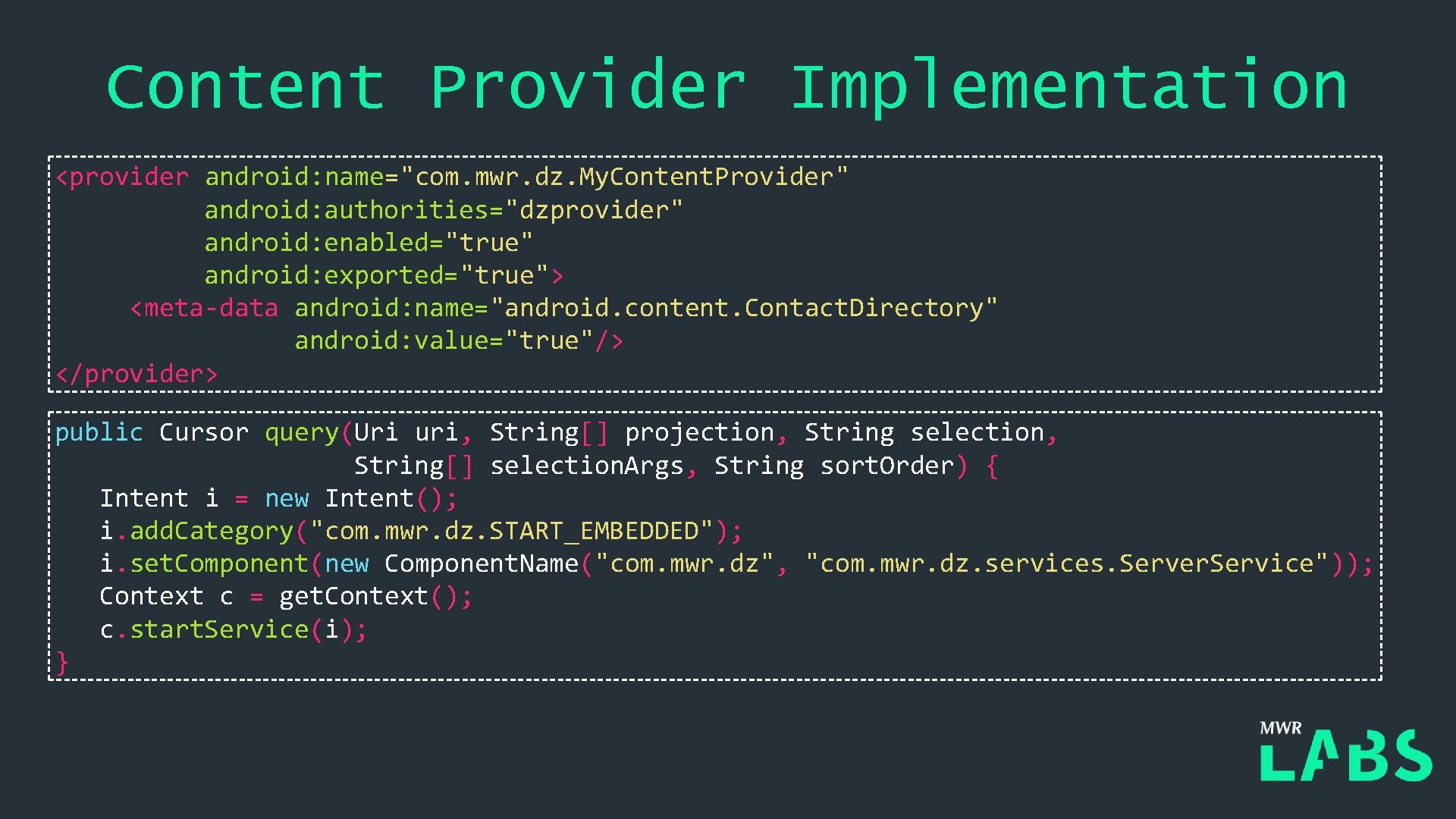 Content Provider Implementation <provider android: name="com. mwr. dz. My. Content. Provider" android: authorities="dzprovider" android: