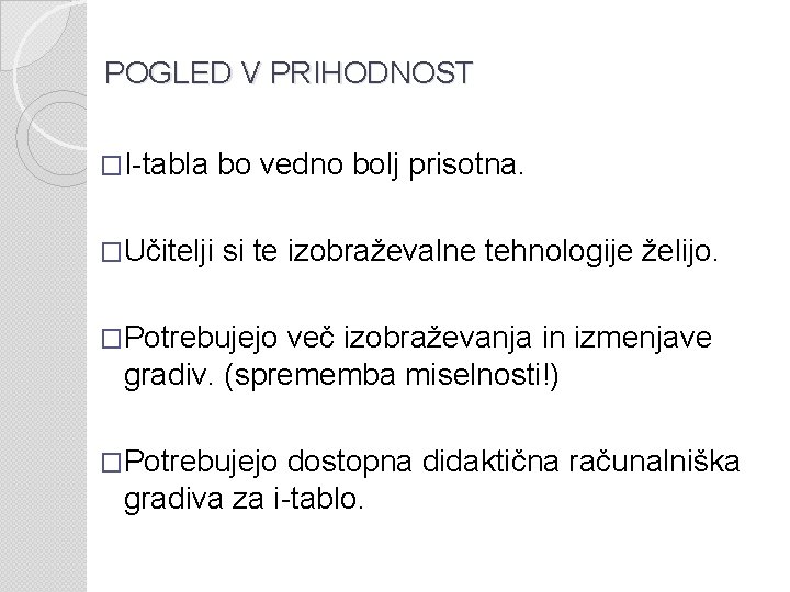 POGLED V PRIHODNOST �I-tabla bo vedno bolj prisotna. �Učitelji si te izobraževalne tehnologije želijo.