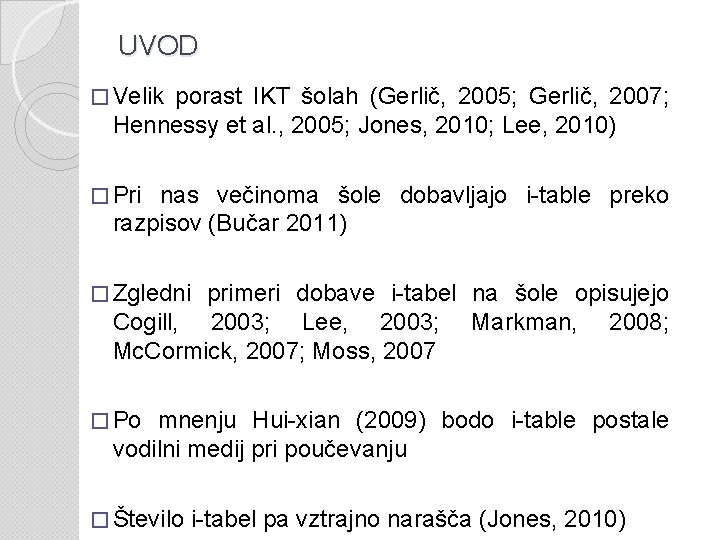 UVOD � Velik porast IKT šolah (Gerlič, 2005; Gerlič, 2007; Hennessy et al. ,