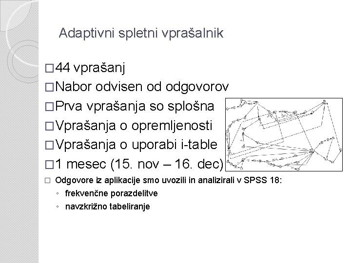 Adaptivni spletni vprašalnik � 44 vprašanj �Nabor odvisen od odgovorov �Prva vprašanja so splošna