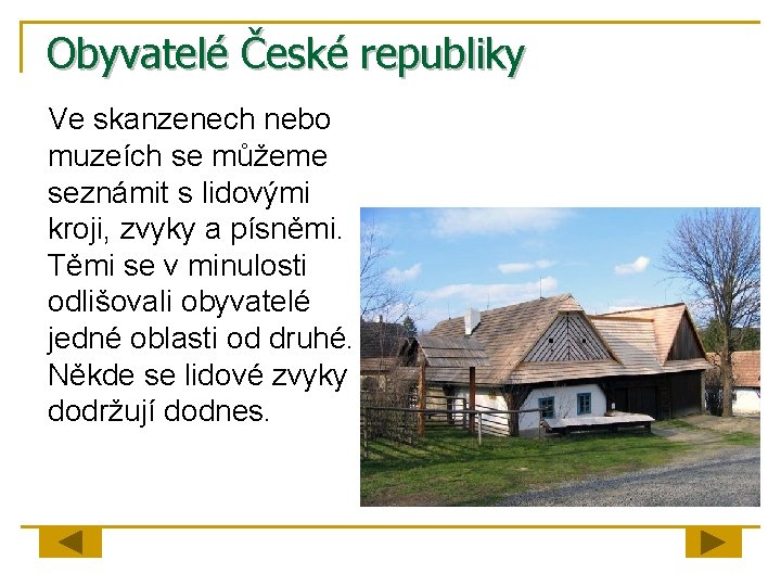 Obyvatelé České republiky Ve skanzenech nebo muzeích se můžeme seznámit s lidovými kroji, zvyky