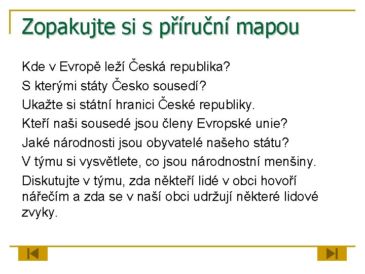 Zopakujte si s příruční mapou Kde v Evropě leží Česká republika? S kterými státy