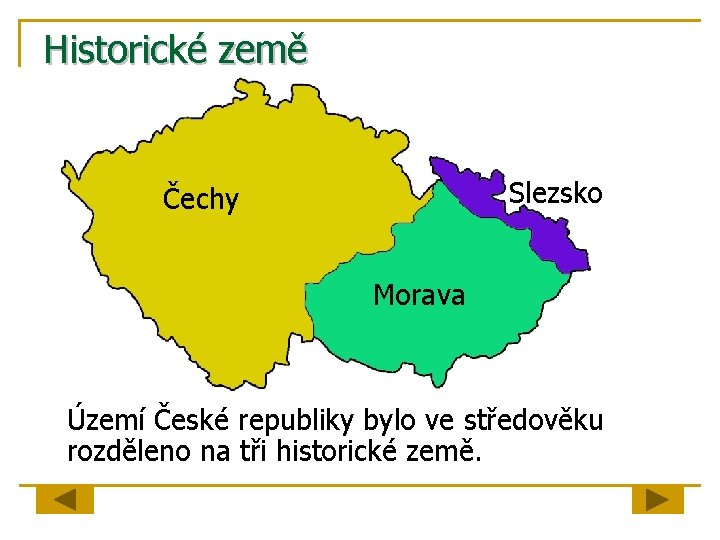 Historické země Slezsko Čechy Morava Území České republiky bylo ve středověku rozděleno na tři