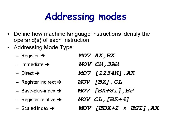 Addressing modes • Define how machine language instructions identify the operand(s) of each instruction