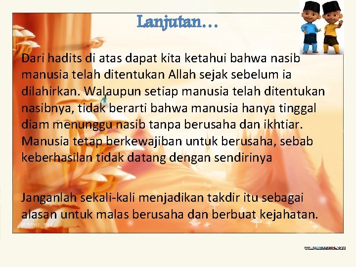 Lanjutan… Dari hadits di atas dapat kita ketahui bahwa nasib manusia telah ditentukan Allah