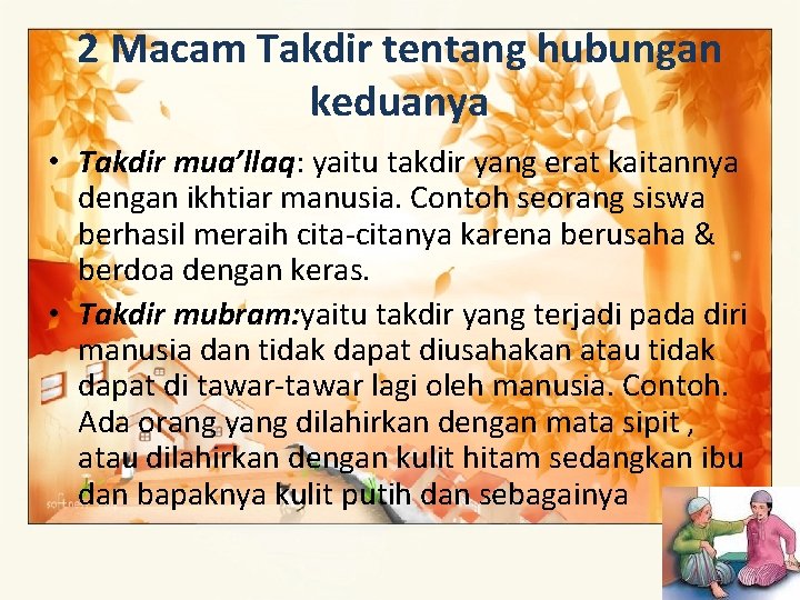 2 Macam Takdir tentang hubungan keduanya • Takdir mua’llaq: yaitu takdir yang erat kaitannya