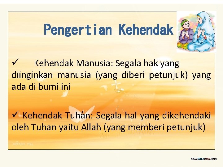 Pengertian Kehendak ü Kehendak Manusia: Segala hak yang diinginkan manusia (yang diberi petunjuk) yang
