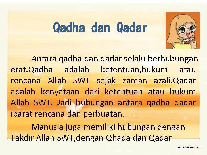 Qadha dan Qadar Antara qadha dan qadar selalu berhubungan erat. Qadha adalah ketentuan, hukum
