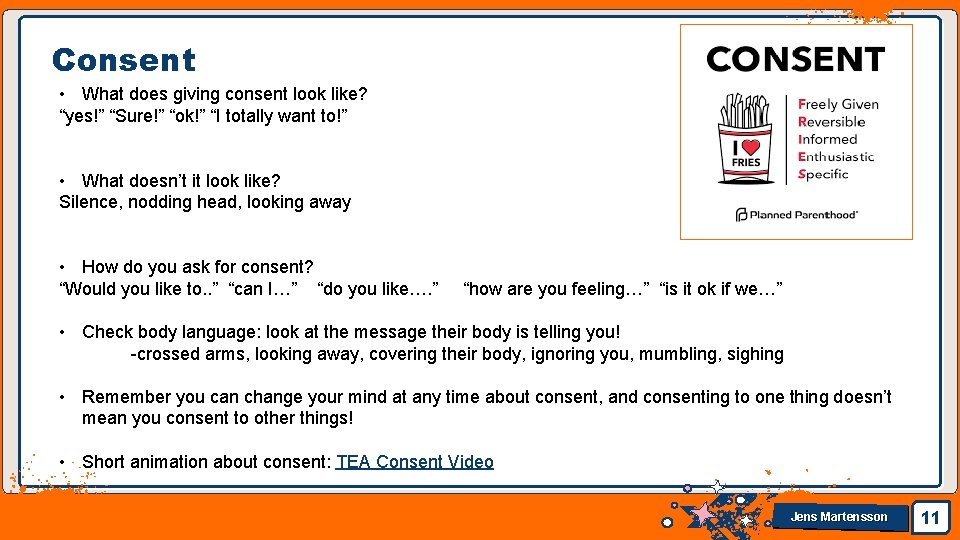 Consent • What does giving consent look like? “yes!” “Sure!” “ok!” “I totally want