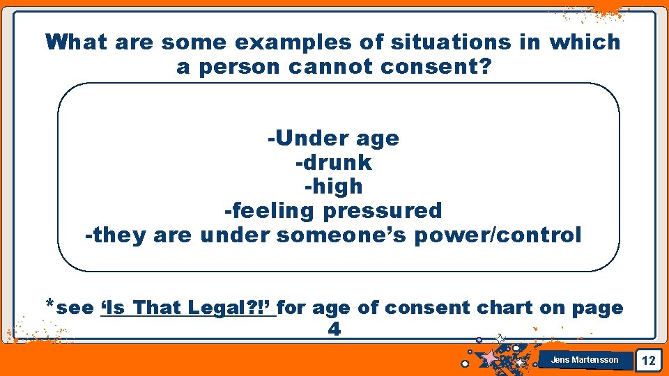 What are some examples of situations in which a person cannot consent? -Under age