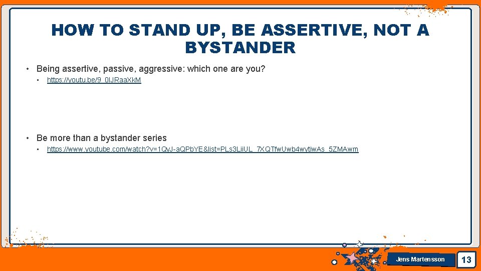 HOW TO STAND UP, BE ASSERTIVE, NOT A BYSTANDER • Being assertive, passive, aggressive: