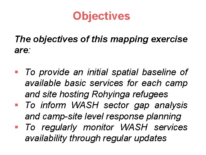 Objectives The objectives of this mapping exercise are: § To provide an initial spatial