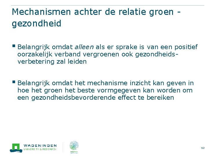 Mechanismen achter de relatie groen gezondheid § Belangrijk omdat alleen als er sprake is