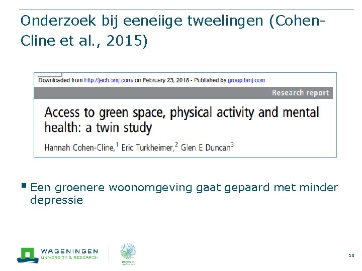 Onderzoek bij eeneiige tweelingen (Cohen. Cline et al. , 2015) § Een groenere woonomgeving