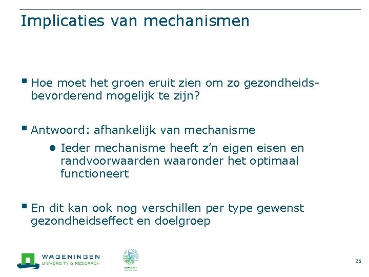 Implicaties van mechanismen § Hoe moet het groen eruit zien om zo gezondheidsbevorderend mogelijk