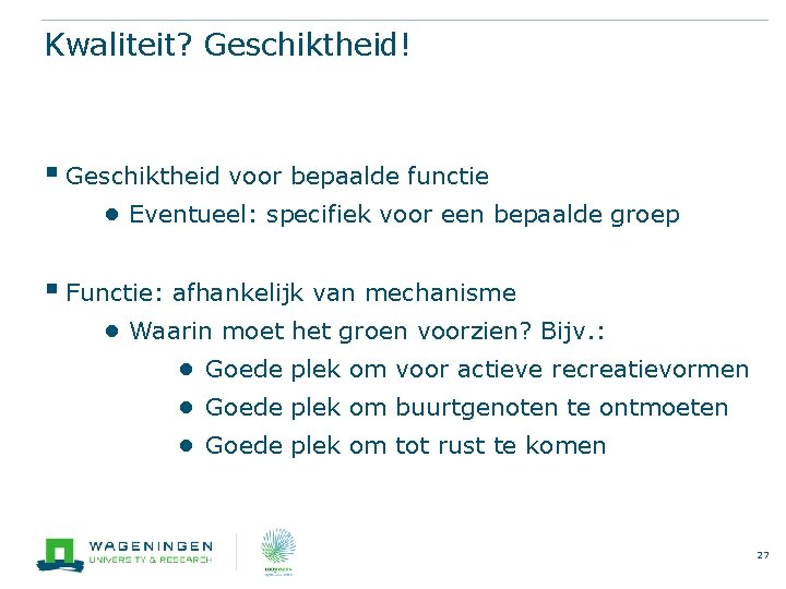Kwaliteit? Geschiktheid! § Geschiktheid voor bepaalde functie ● Eventueel: specifiek voor een bepaalde groep