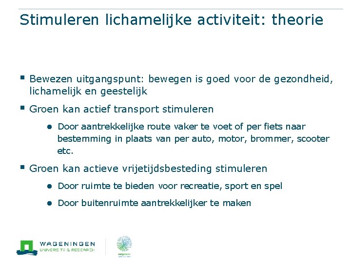 Stimuleren lichamelijke activiteit: theorie § Bewezen uitgangspunt: bewegen is goed voor de gezondheid, lichamelijk