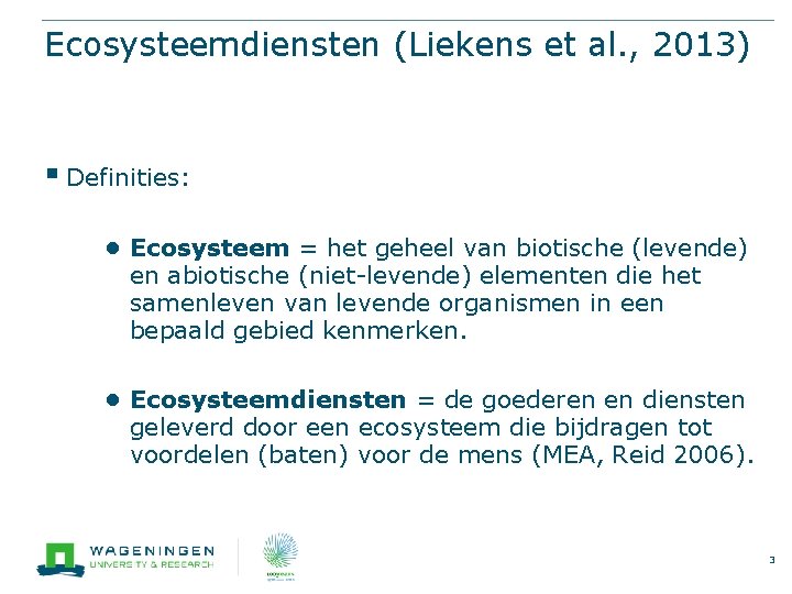 Ecosysteemdiensten (Liekens et al. , 2013) § Definities: ● Ecosysteem = het geheel van