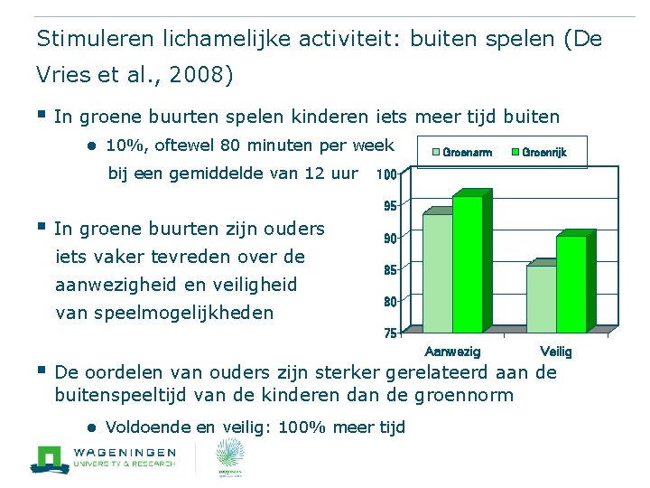 Stimuleren lichamelijke activiteit: buiten spelen (De Vries et al. , 2008) § In groene