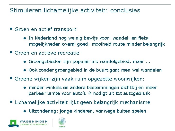 Stimuleren lichamelijke activiteit: conclusies § Groen en actief transport ● In Nederland nog weinig