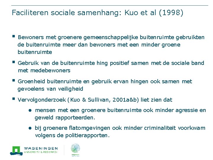 Faciliteren sociale samenhang: Kuo et al (1998) § Bewoners met groenere gemeenschappelijke buitenruimte gebruikten