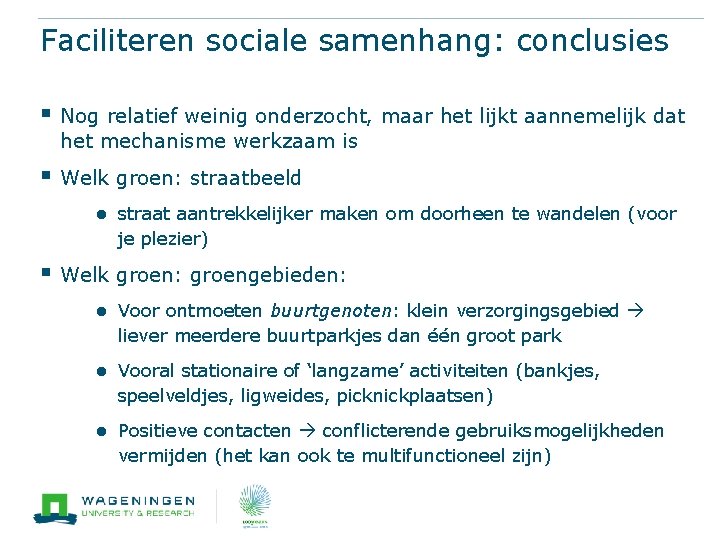 Faciliteren sociale samenhang: conclusies § Nog relatief weinig onderzocht, maar het lijkt aannemelijk dat