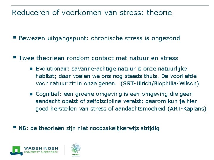 Reduceren of voorkomen van stress: theorie § Bewezen uitgangspunt: chronische stress is ongezond §