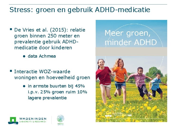 Stress: groen en gebruik ADHD-medicatie § De Vries et al. (2015): relatie groen binnen