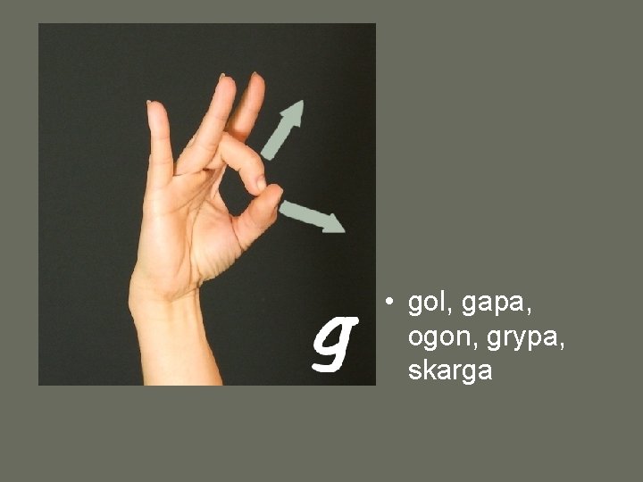 • gol, gapa, ogon, grypa, skarga 