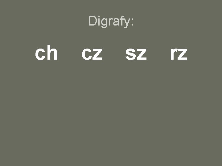 Digrafy: ch cz sz rz 