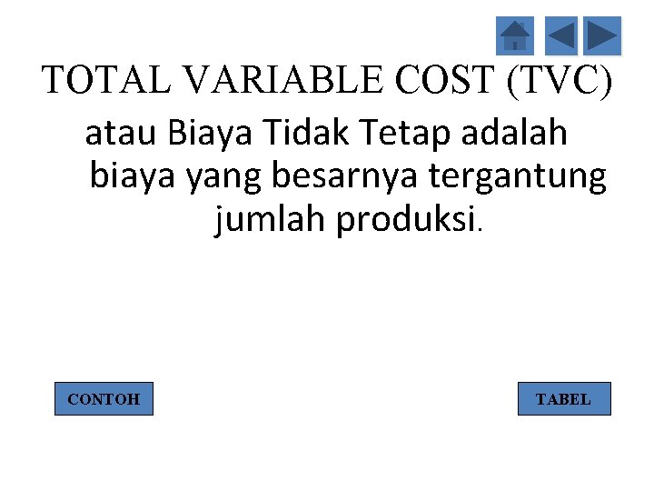 TOTAL VARIABLE COST (TVC) atau Biaya Tidak Tetap adalah biaya yang besarnya tergantung jumlah