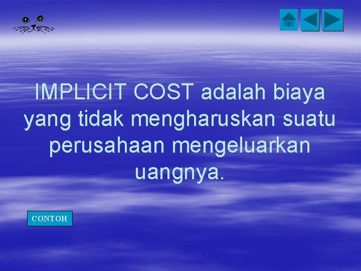 IMPLICIT COST adalah biaya yang tidak mengharuskan suatu perusahaan mengeluarkan uangnya. CONTOH 