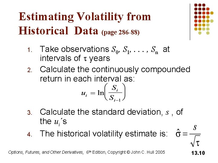 Estimating Volatility from Historical Data (page 286 -88) 1. 2. 3. 4. Take observations