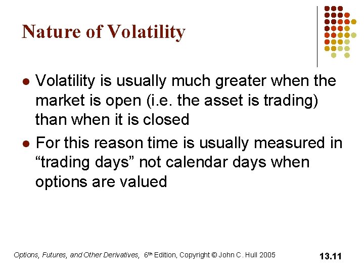 Nature of Volatility l l Volatility is usually much greater when the market is