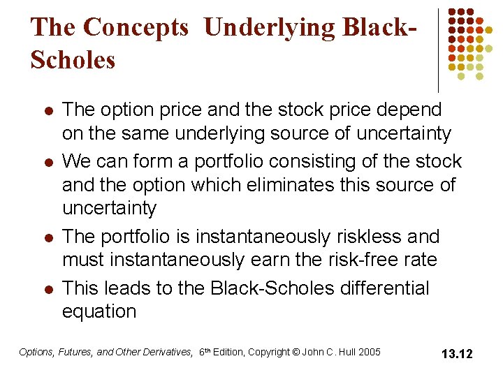 The Concepts Underlying Black. Scholes l l The option price and the stock price