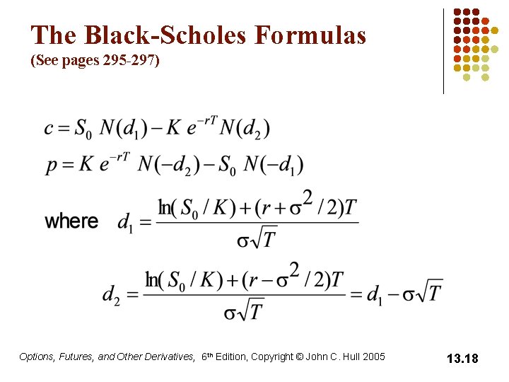 The Black-Scholes Formulas (See pages 295 -297) Options, Futures, and Other Derivatives, 6 th