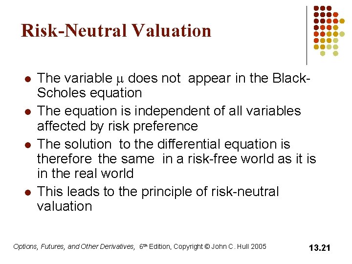 Risk-Neutral Valuation l l The variable m does not appear in the Black. Scholes