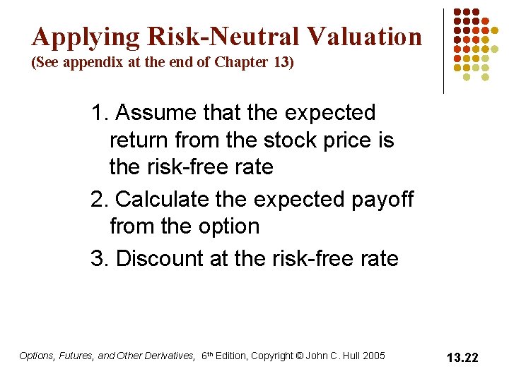 Applying Risk-Neutral Valuation (See appendix at the end of Chapter 13) 1. Assume that