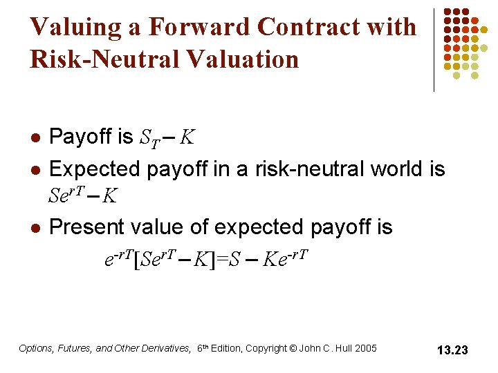 Valuing a Forward Contract with Risk-Neutral Valuation l l l Payoff is ST –