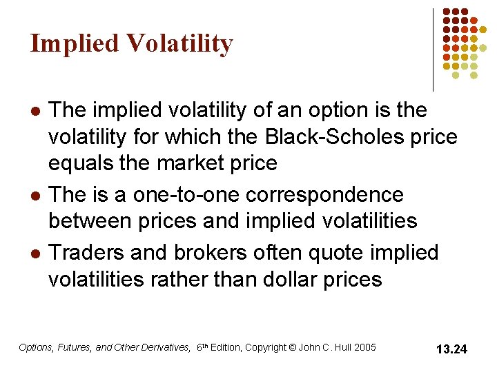 Implied Volatility l l l The implied volatility of an option is the volatility