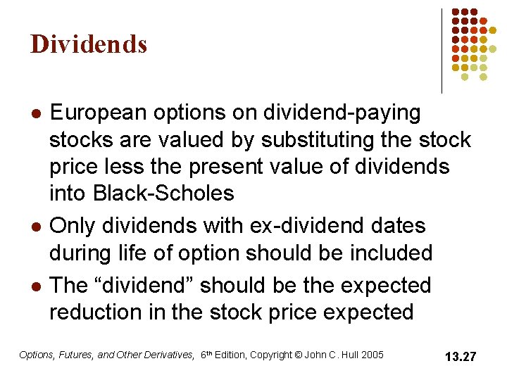 Dividends l l l European options on dividend-paying stocks are valued by substituting the