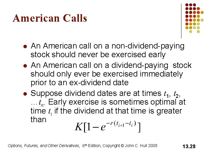 American Calls l l l An American call on a non-dividend-paying stock should never