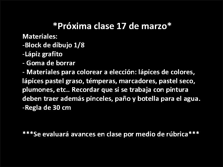 *Próxima clase 17 de marzo* Materiales: -Block de dibujo 1/8 -Lápiz grafito - Goma