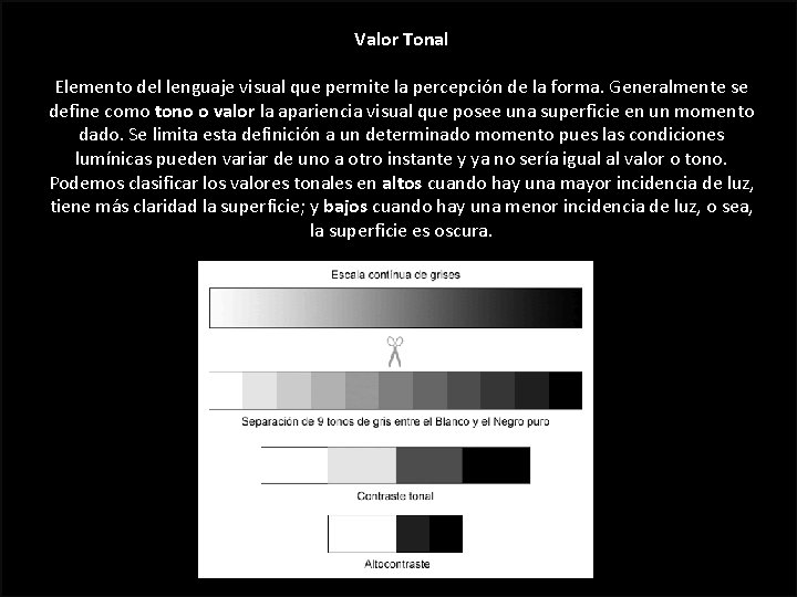 Valor Tonal Elemento del lenguaje visual que permite la percepción de la forma. Generalmente