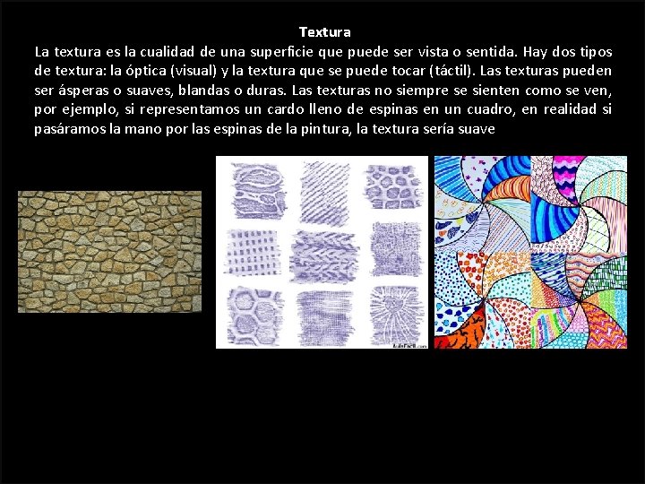 Textura La textura es la cualidad de una superficie que puede ser vista o