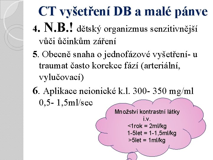 CT vyšetření DB a malé pánve 4. N. B. ! dětský organizmus senzitivnější vůči