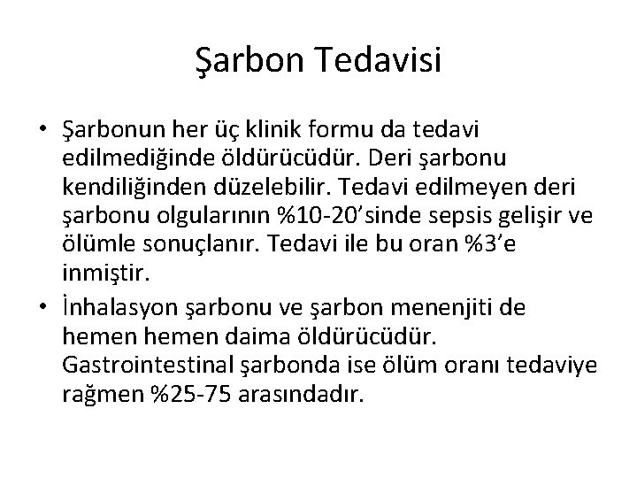 Şarbon Tedavisi • Şarbonun her üç klinik formu da tedavi edilmediğinde öldürücüdür. Deri şarbonu